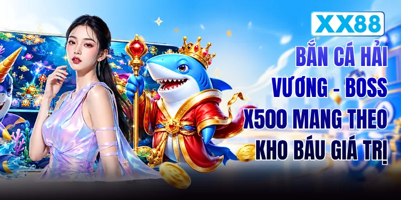 Bắn Cá Hải Vương - Boss x500 Mang Theo Kho Báu Giá Trị