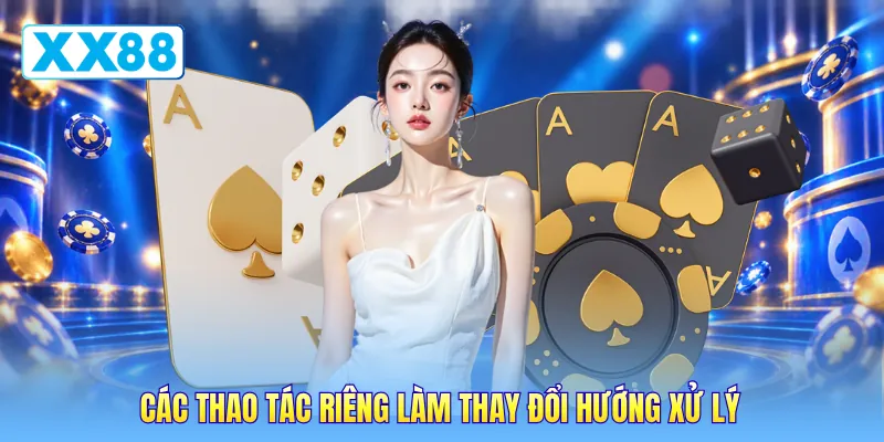 Các thao tác riêng làm thay đổi hướng xử lý Các thao tác riêng làm thay đổi hướng xử lý