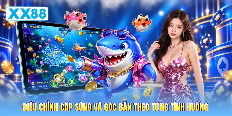 Điều chỉnh cấp súng và góc bắn theo từng tình huống