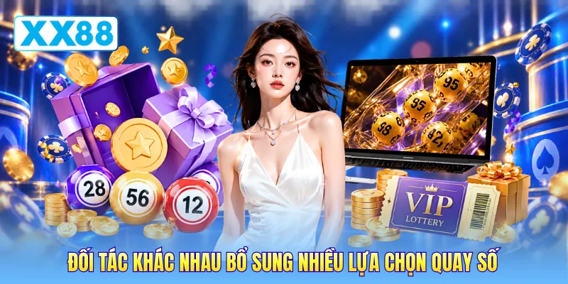 Đối tác khác nhau bổ sung nhiều lựa chọn quay số