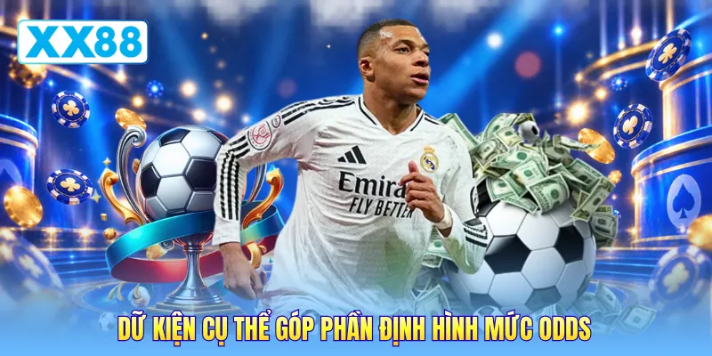 Dữ kiện cụ thể góp phần định hình mức odds Dữ kiện cụ thể góp phần định hình mức odds