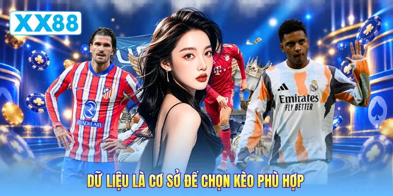 Dữ liệu là cơ sở để chọn kèo phù hợp Dữ liệu là cơ sở để chọn kèo phù hợp
