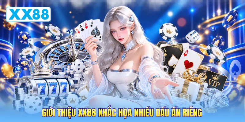 Giới thiệu XX88 khắc họa nhiều dấu ấn riêng Giới thiệu XX88 khắc họa nhiều dấu ấn riêng