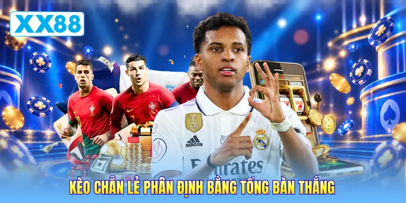 Kèo chẵn lẻ phân định bằng tổng bàn thắng