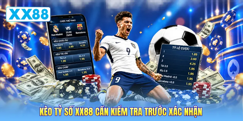 Kèo tỷ số XX88 cần kiểm tra trước xác nhận Kèo tỷ số XX88 cần kiểm tra trước xác nhận