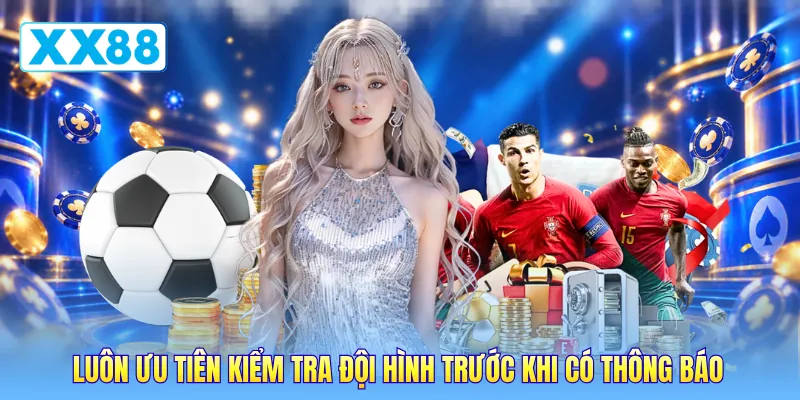 Luôn ưu tiên kiểm tra đội hình trước khi có thông báo Luôn ưu tiên kiểm tra đội hình trước khi có thông báo