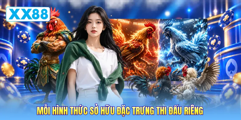 Mỗi hình thức sở hữu đặc trưng thi đấu riêng Mỗi hình thức sở hữu đặc trưng thi đấu riêng
