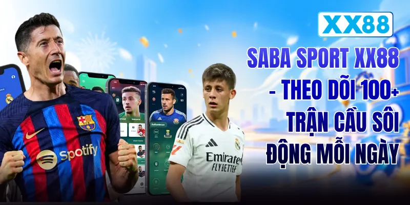 Saba Sport XX88 - Theo Dõi 100+ Trận Cầu Sôi Động Mỗi Ngày