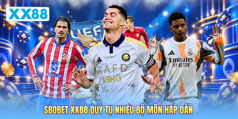 SBOBET XX88 quy tụ nhiều bộ môn hấp dẫn SBOBET XX88 quy tụ nhiều bộ môn hấp dẫn