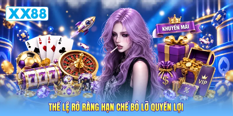 Thể lệ rõ ràng hạn chế bỏ lỡ quyền lợi